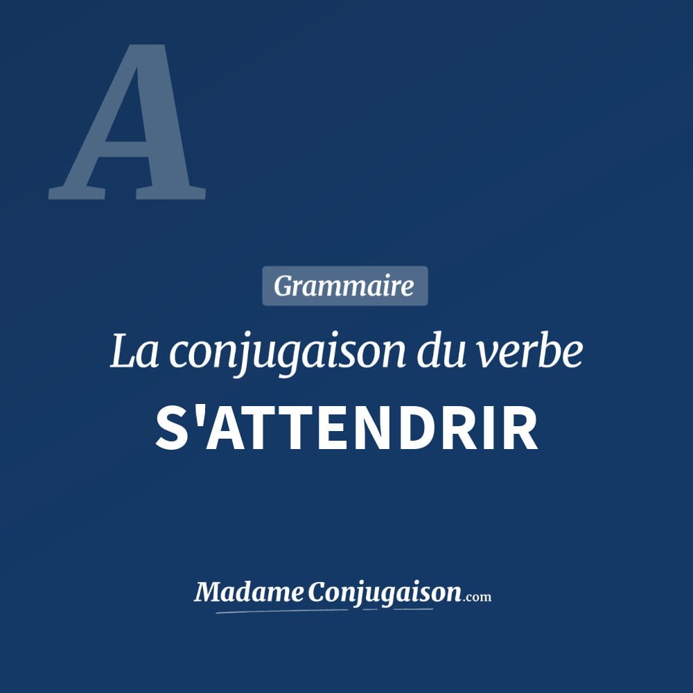 Conjugaison du verbe s'attendrir. Toute la conjugaison française de s'attendrir conjugué à tous les modes : indicatif - participé passé - subjonctif. Table de conjugaison du verbe s'attendrir