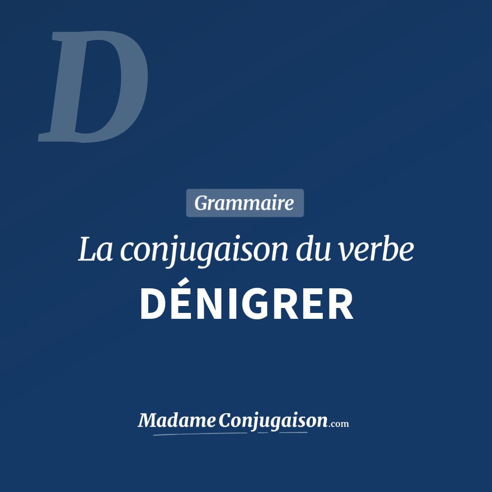 DÉNIGRER - La conjugaison du verbe Dénigrer Conjugaison du verbe dénigrer. Toute la conjugaison française de dénigrer conjugué à tous les modes : indicatif - participé passé - subjonctif. Table de conjugaison du verbe dénigrer