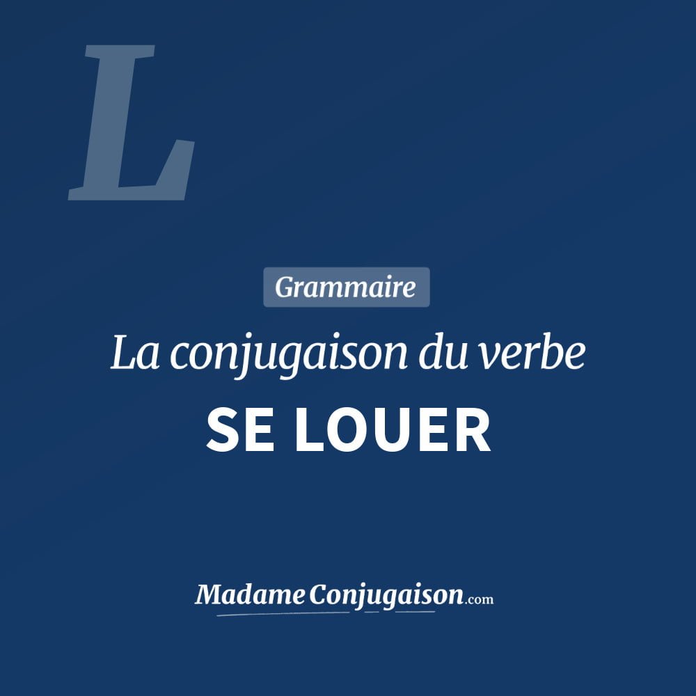 Conjugaison du verbe se louer. Toute la conjugaison française de se louer conjugué à tous les modes : indicatif - participé passé - subjonctif. Table de conjugaison du verbe se louer