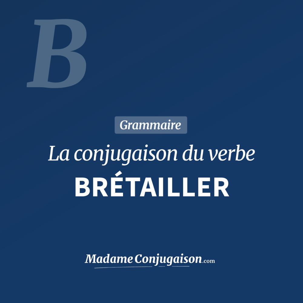 Conjugaison du verbe brétailler. Toute la conjugaison française de brétailler conjugué à tous les modes : indicatif - participé passé - subjonctif. Table de conjugaison du verbe brétailler