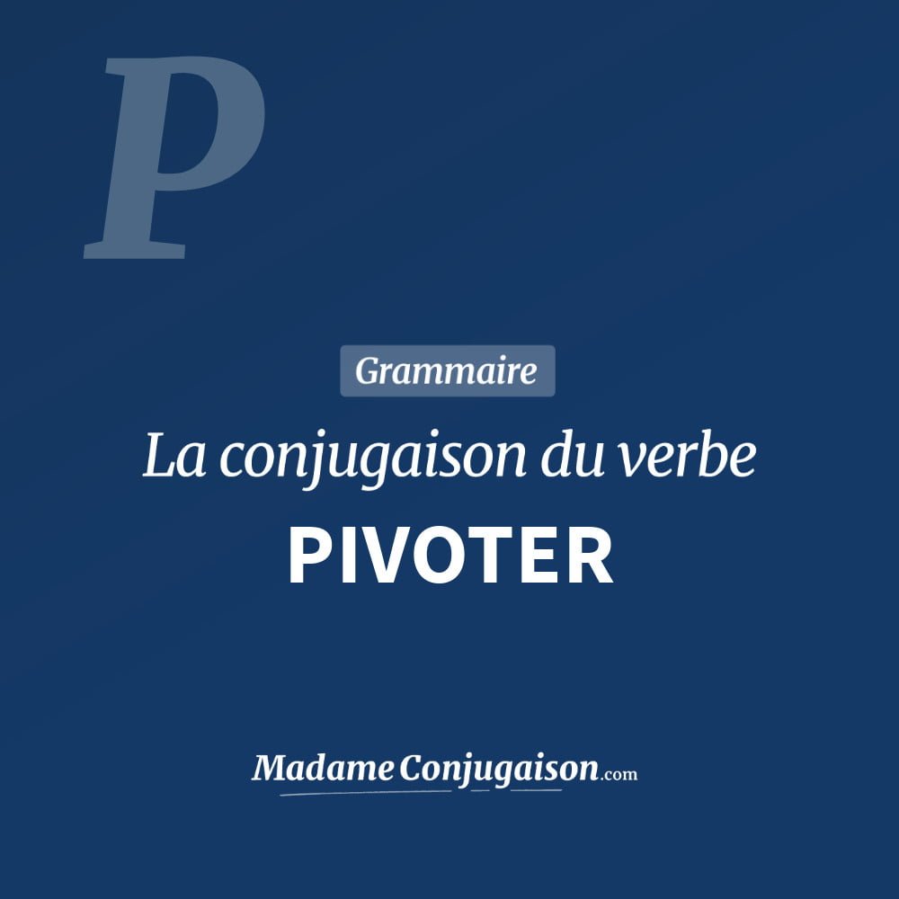 Conjugaison du verbe pivoter. Toute la conjugaison française de pivoter conjugué à tous les modes : indicatif - participé passé - subjonctif. Table de conjugaison du verbe pivoter