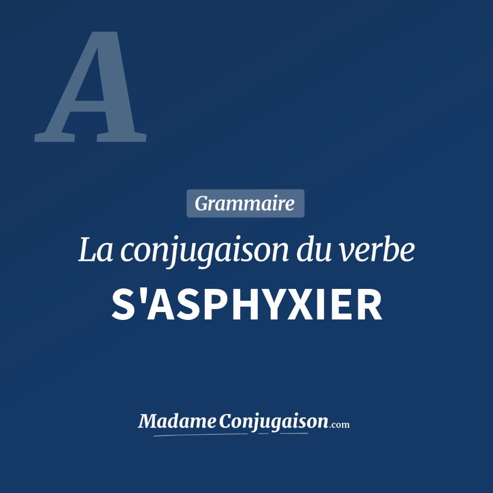 Conjugaison du verbe s'asphyxier. Toute la conjugaison française de s'asphyxier conjugué à tous les modes : indicatif - participé passé - subjonctif. Table de conjugaison du verbe s'asphyxier