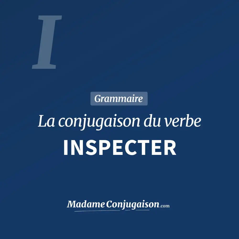 Conjugaison du verbe inspecter. Toute la conjugaison française de inspecter conjugué à tous les modes : indicatif - participé passé - subjonctif. Table de conjugaison du verbe inspecter