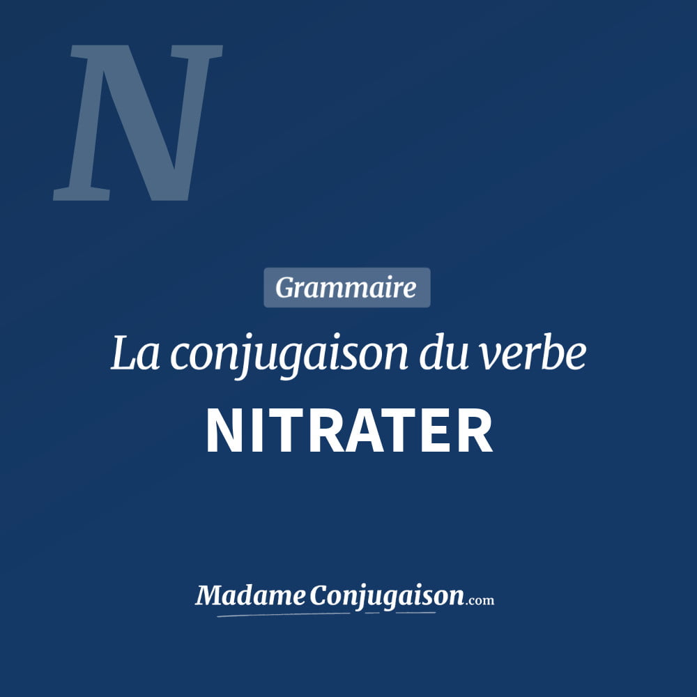 Conjugaison du verbe nitrater. Toute la conjugaison française de nitrater conjugué à tous les modes : indicatif - participé passé - subjonctif. Table de conjugaison du verbe nitrater