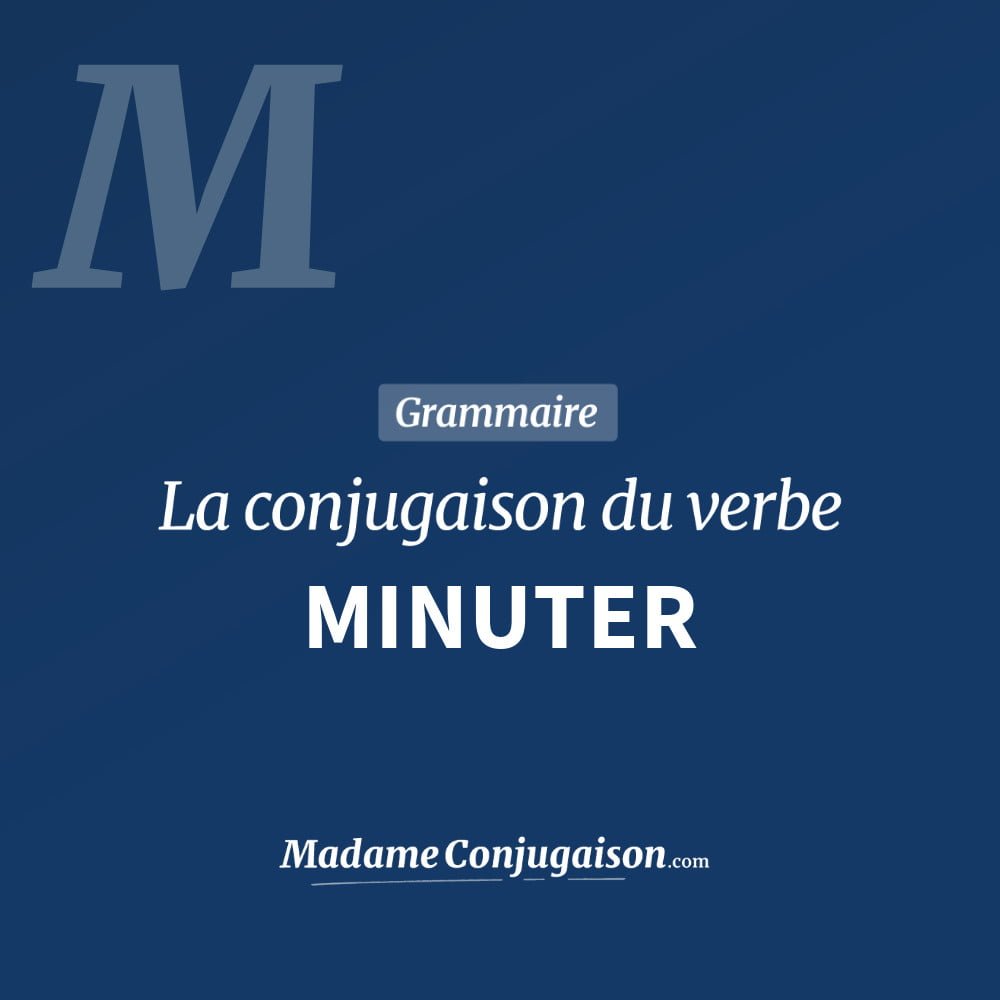 Conjugaison du verbe minuter. Toute la conjugaison française de minuter conjugué à tous les modes : indicatif - participé passé - subjonctif. Table de conjugaison du verbe minuter
