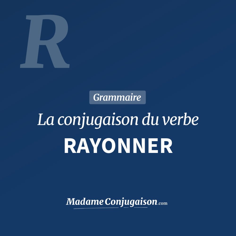 Conjugaison du verbe rayonner. Toute la conjugaison française de rayonner conjugué à tous les modes : indicatif - participé passé - subjonctif. Table de conjugaison du verbe rayonner