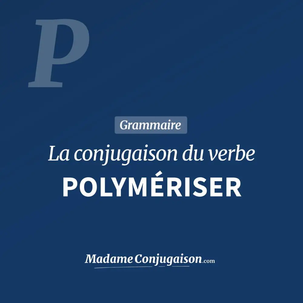 Conjugaison du verbe polymériser. Toute la conjugaison française de polymériser conjugué à tous les modes : indicatif - participé passé - subjonctif. Table de conjugaison du verbe polymériser