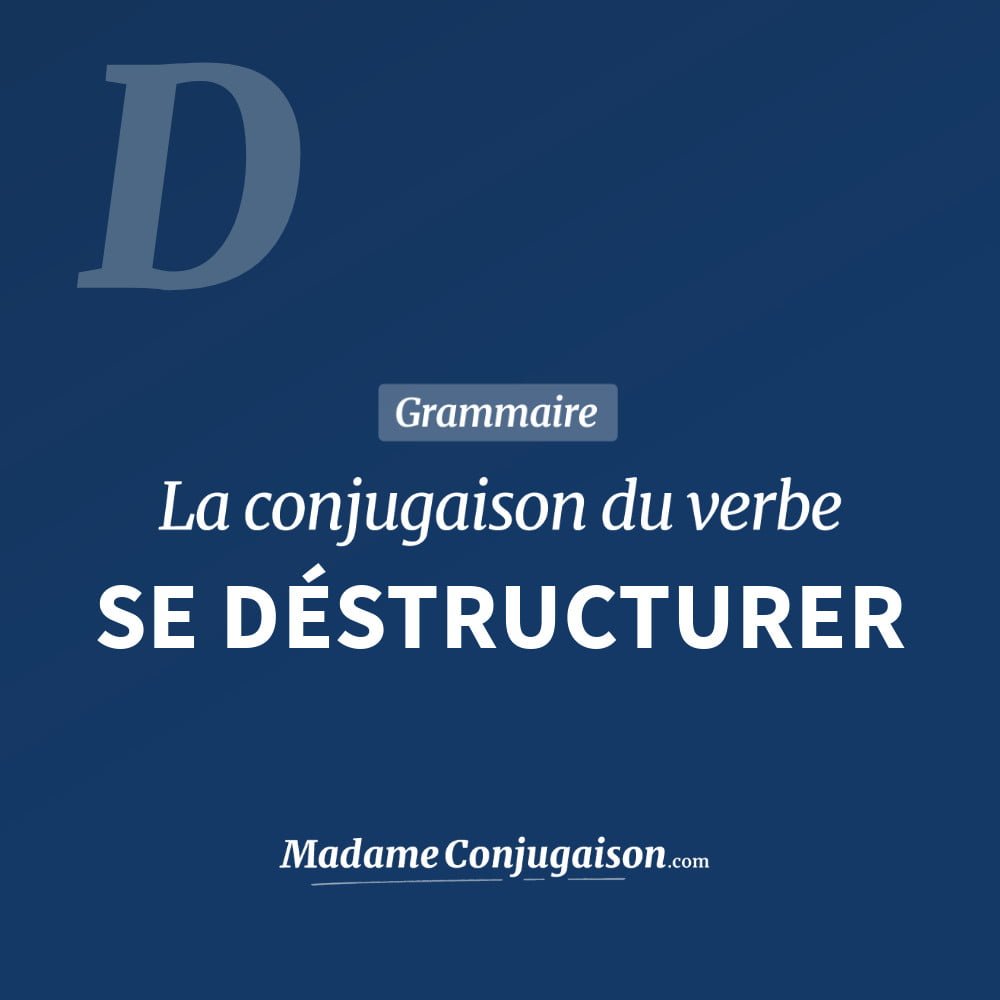 Conjugaison du verbe se déstructurer. Toute la conjugaison française de se déstructurer conjugué à tous les modes : indicatif - participé passé - subjonctif. Table de conjugaison du verbe se déstructurer