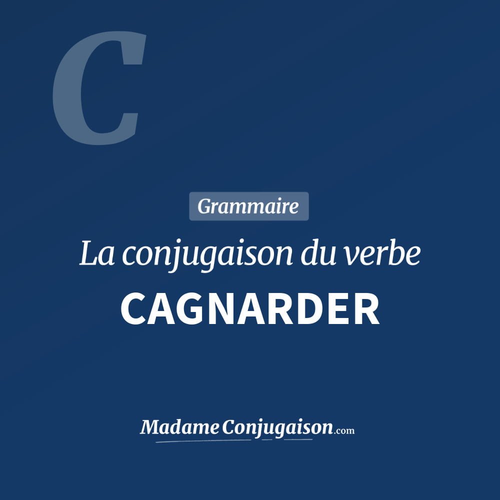 Conjugaison du verbe cagnarder. Toute la conjugaison française de cagnarder conjugué à tous les modes : indicatif - participé passé - subjonctif. Table de conjugaison du verbe cagnarder