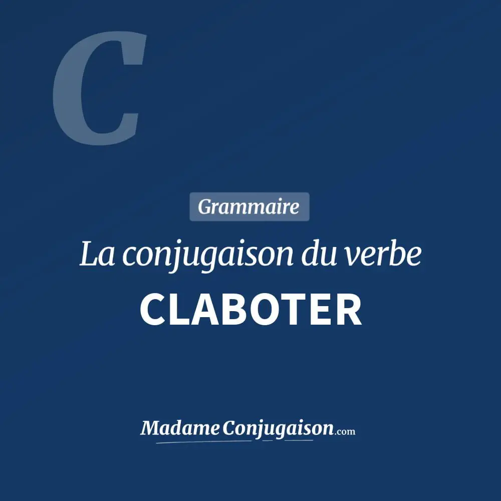 Conjugaison du verbe claboter. Toute la conjugaison française de claboter conjugué à tous les modes : indicatif - participé passé - subjonctif. Table de conjugaison du verbe claboter