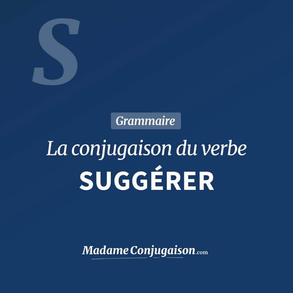 SUGGÉRER - La conjugaison du verbe Suggérer Conjugaison du verbe suggérer. Toute la conjugaison française de suggérer conjugué à tous les modes : indicatif - participé passé - subjonctif. Table de conjugaison du verbe suggérer