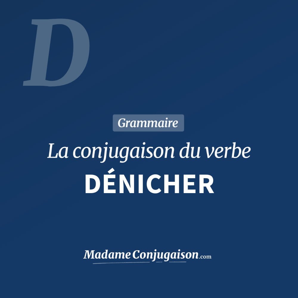 Conjugaison du verbe dénicher. Toute la conjugaison française de dénicher conjugué à tous les modes : indicatif - participé passé - subjonctif. Table de conjugaison du verbe dénicher