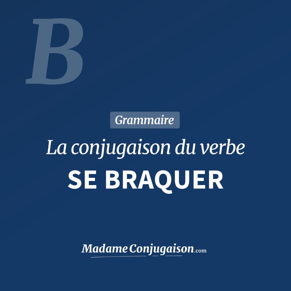 Conjugaison du verbe se braquer. Toute la conjugaison française de se braquer conjugué à tous les modes : indicatif - participé passé - subjonctif. Table de conjugaison du verbe se braquer