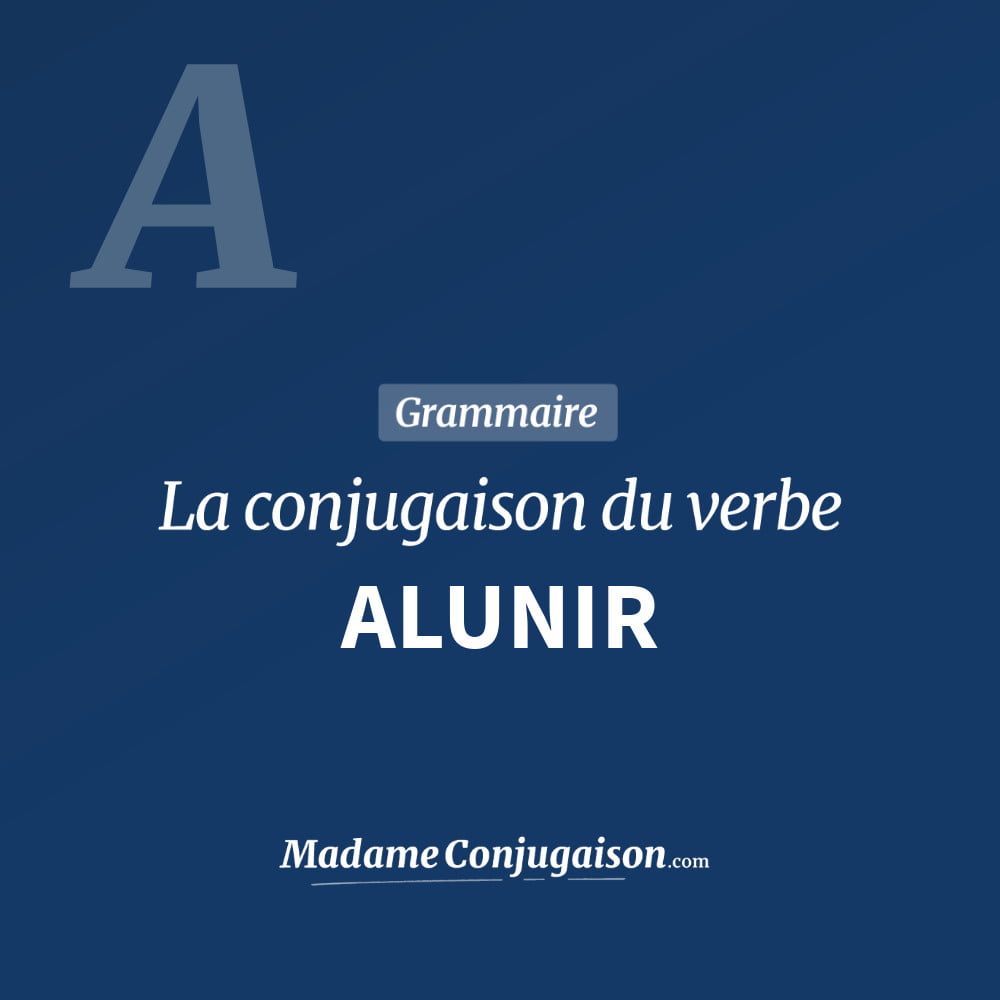 Conjugaison du verbe alunir. Toute la conjugaison française de alunir conjugué à tous les modes : indicatif - participé passé - subjonctif. Table de conjugaison du verbe alunir