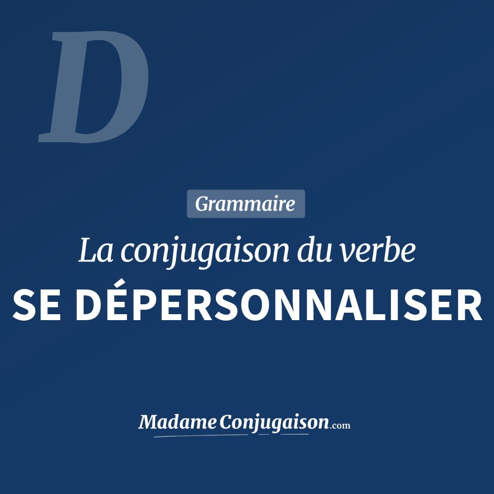 SE DÉPERSONNALISER - La conjugaison du verbe Se Dépersonnaliser Conjugaison du verbe se dépersonnaliser. Toute la conjugaison française de se dépersonnaliser conjugué à tous les modes : indicatif - participé passé - subjonctif. Table de conjugaison du verbe se dépersonnaliser