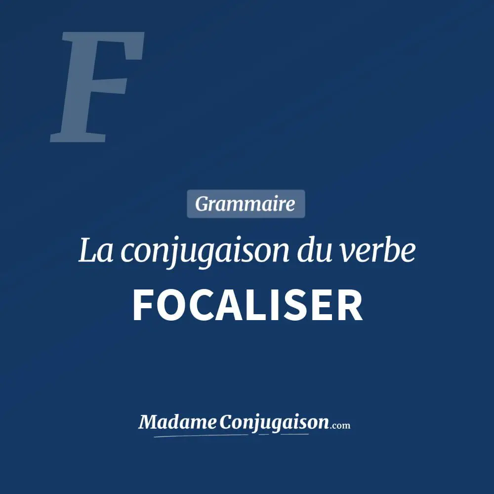 Conjugaison du verbe focaliser. Toute la conjugaison française de focaliser conjugué à tous les modes : indicatif - participé passé - subjonctif. Table de conjugaison du verbe focaliser