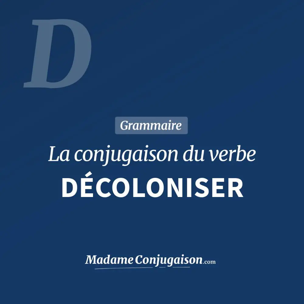 Conjugaison du verbe décoloniser. Toute la conjugaison française de décoloniser conjugué à tous les modes : indicatif - participé passé - subjonctif. Table de conjugaison du verbe décoloniser