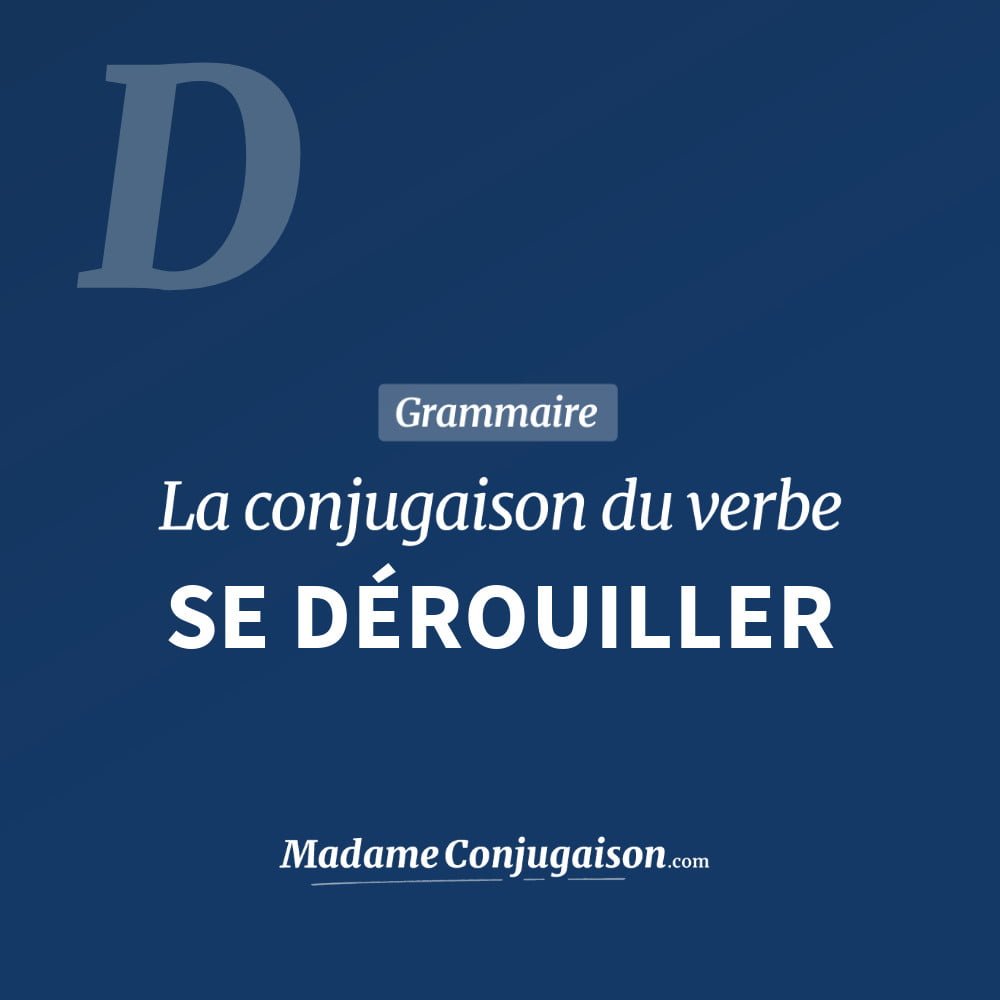 Conjugaison du verbe se dérouiller. Toute la conjugaison française de se dérouiller conjugué à tous les modes : indicatif - participé passé - subjonctif. Table de conjugaison du verbe se dérouiller