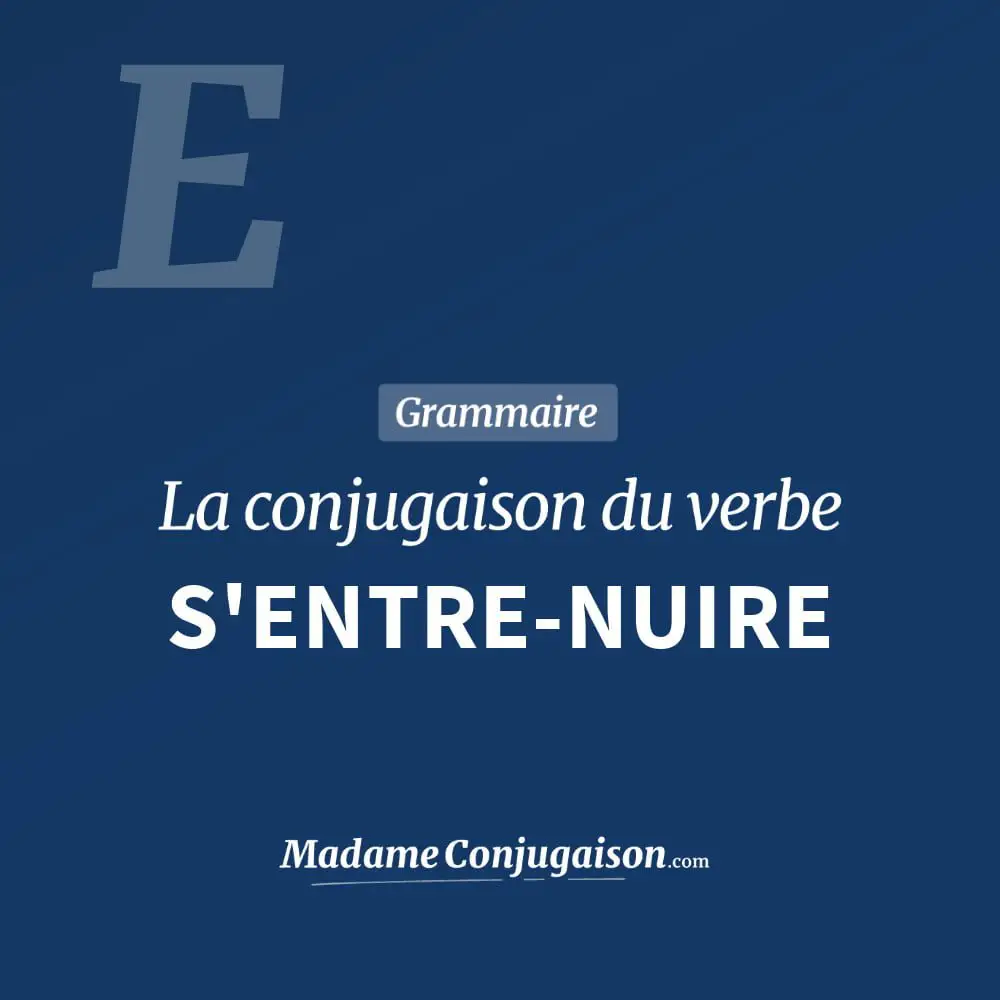 S Entre Nuire La Conjugaison Du Verbe S Entre Nuire En Francais Madame Conjugaison
