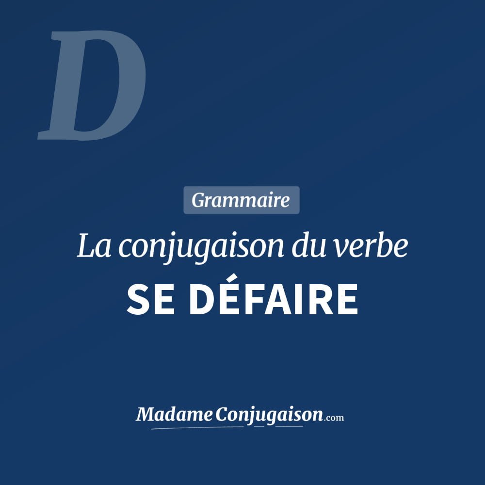 Conjugaison du verbe se défaire. Toute la conjugaison française de se défaire conjugué à tous les modes : indicatif - participé passé - subjonctif. Table de conjugaison du verbe se défaire