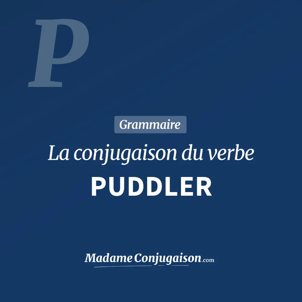 Conjugaison du verbe puddler. Toute la conjugaison française de puddler conjugué à tous les modes : indicatif - participé passé - subjonctif. Table de conjugaison du verbe puddler