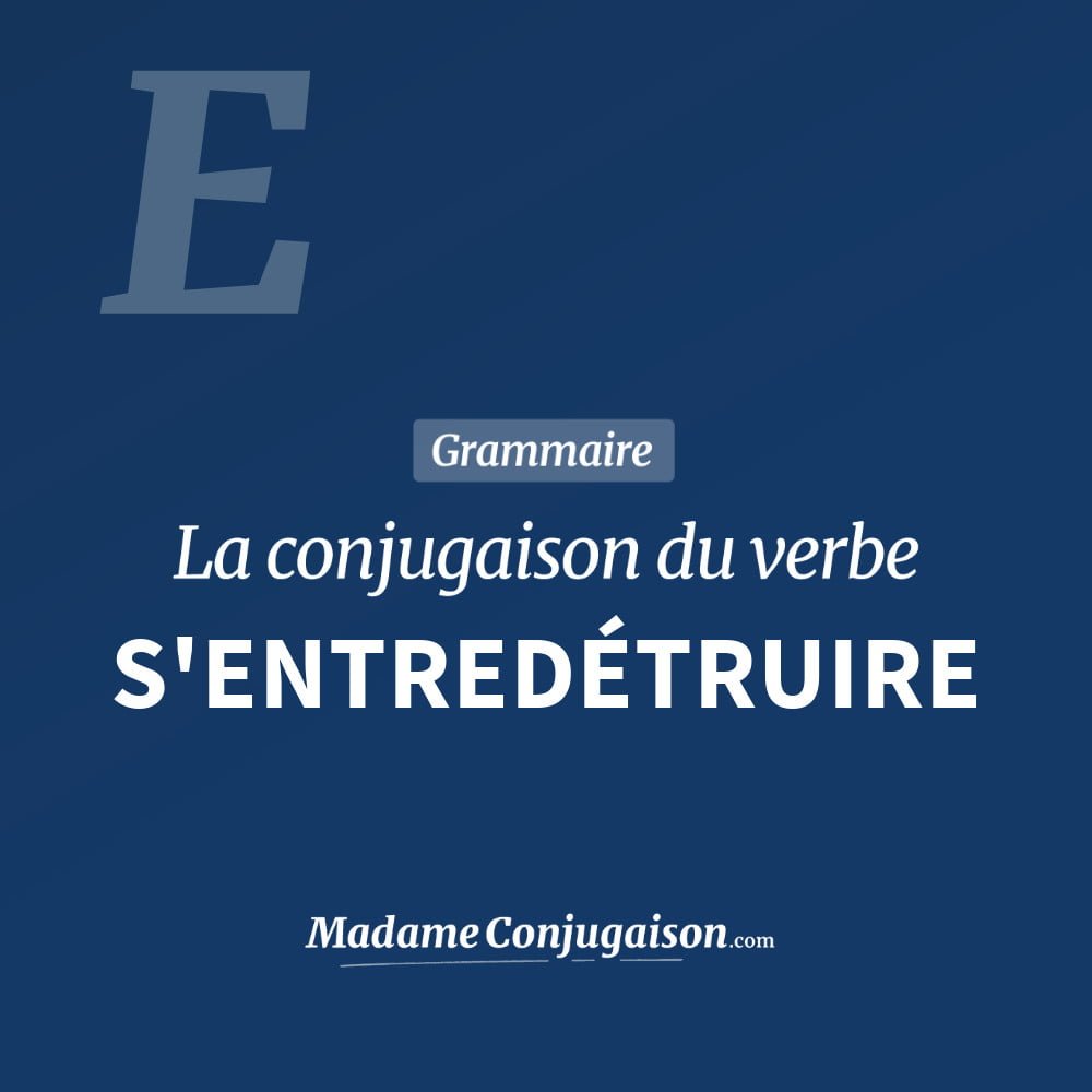 Conjugaison du verbe s'entredétruire. Toute la conjugaison française de s'entredétruire conjugué à tous les modes : indicatif - participé passé - subjonctif. Table de conjugaison du verbe s'entredétruire