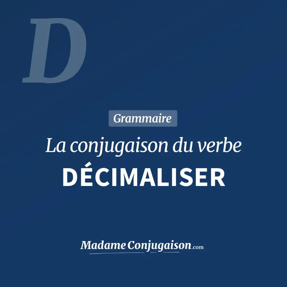 Conjugaison du verbe décimaliser. Toute la conjugaison française de décimaliser conjugué à tous les modes : indicatif - participé passé - subjonctif. Table de conjugaison du verbe décimaliser