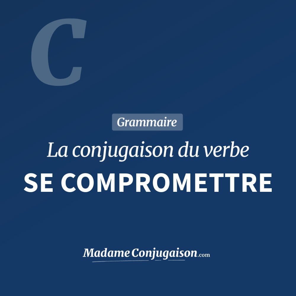 Conjugaison du verbe se compromettre. Toute la conjugaison française de se compromettre conjugué à tous les modes : indicatif - participé passé - subjonctif. Table de conjugaison du verbe se compromettre