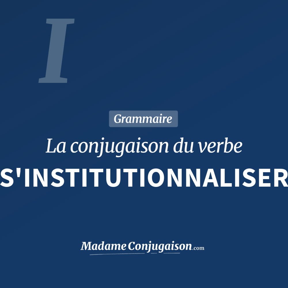 Conjugaison du verbe s'institutionnaliser. Toute la conjugaison française de s'institutionnaliser conjugué à tous les modes : indicatif - participé passé - subjonctif. Table de conjugaison du verbe s'institutionnaliser