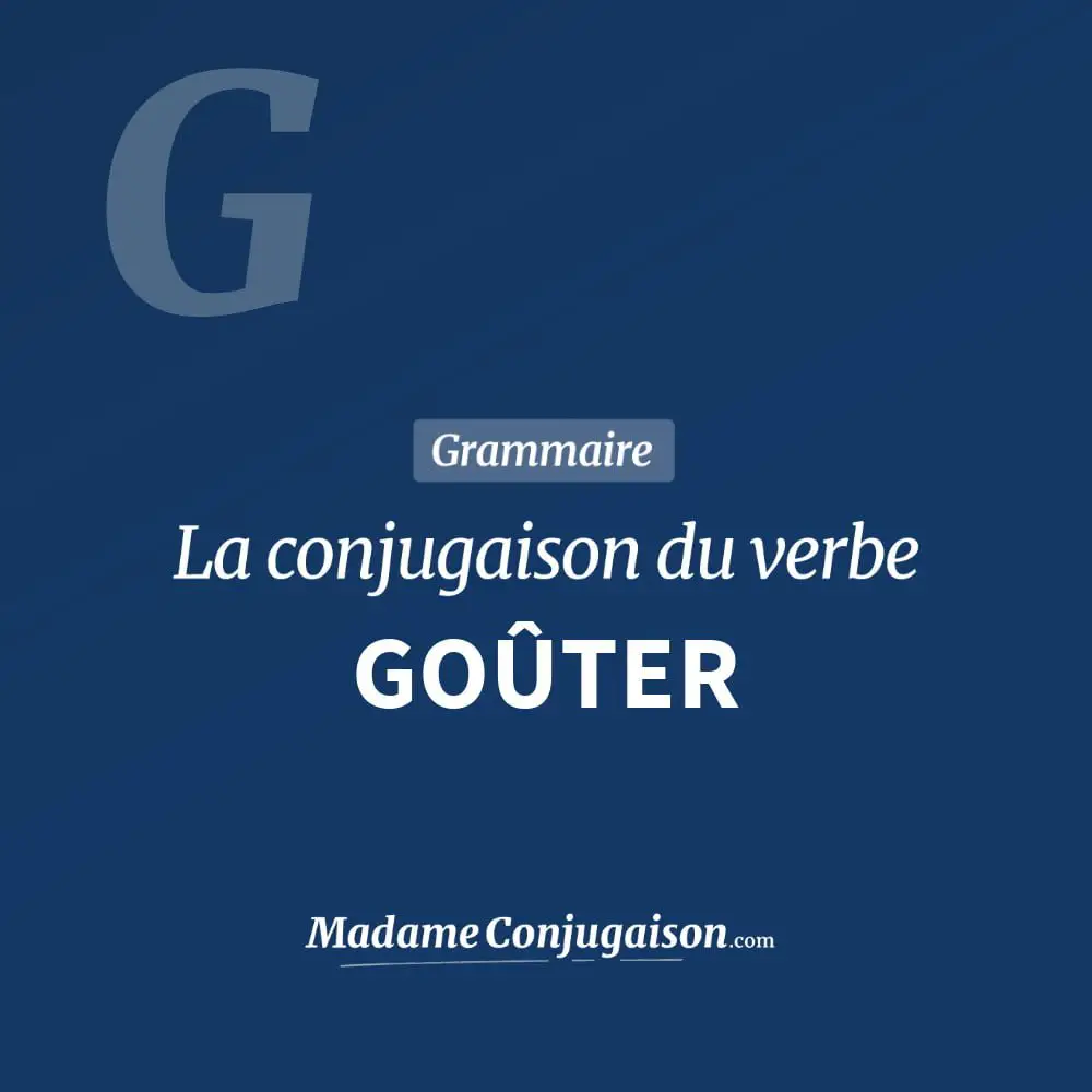 Gouter La Conjugaison Du Verbe Gouter En Francais Madame Conjugaison