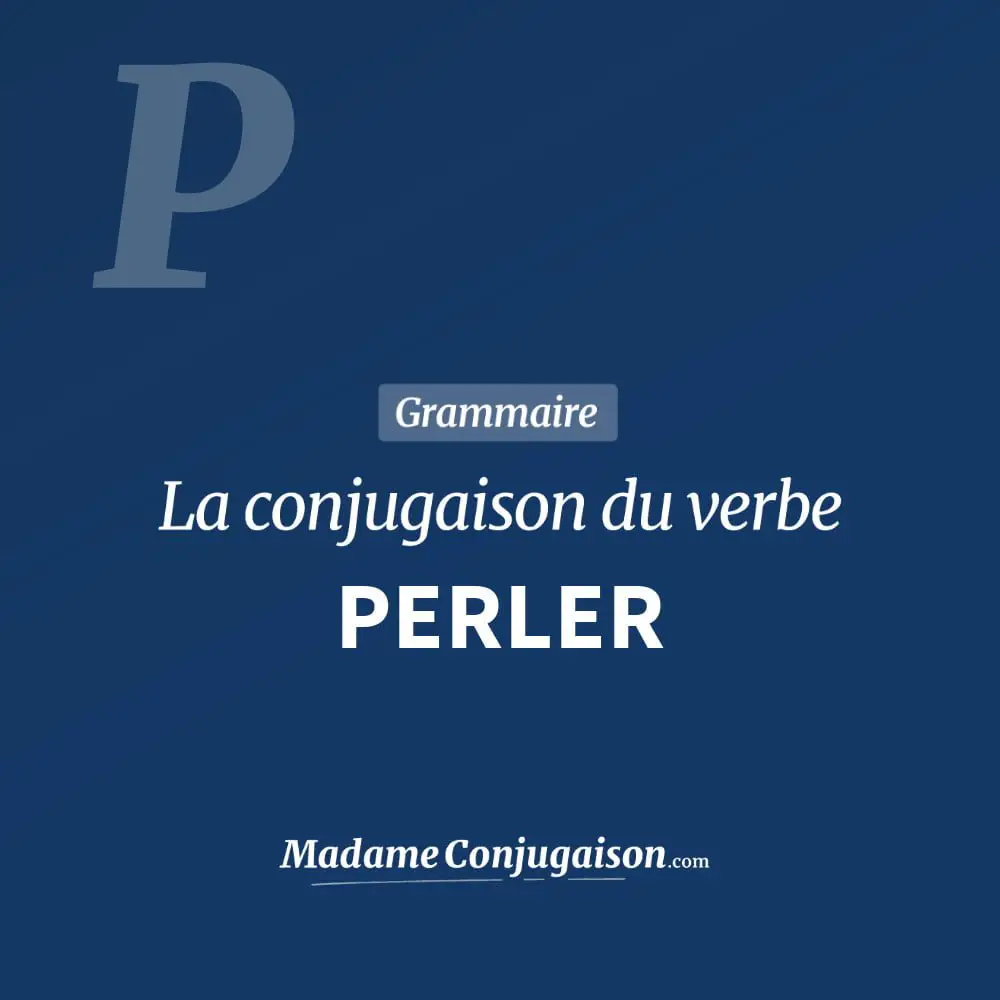 Conjugaison du verbe perler. Toute la conjugaison française de perler conjugué à tous les modes : indicatif - participé passé - subjonctif. Table de conjugaison du verbe perler