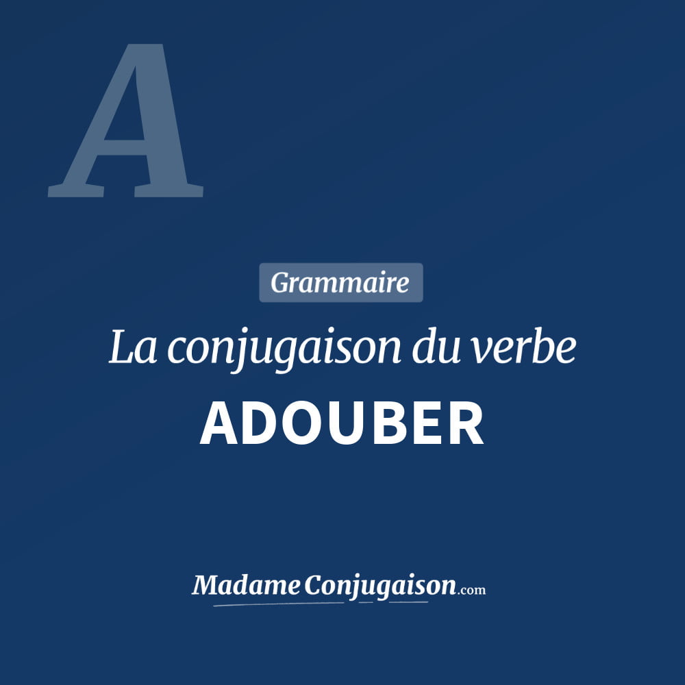 Conjugaison du verbe adouber. Toute la conjugaison française de adouber conjugué à tous les modes : indicatif - participé passé - subjonctif. Table de conjugaison du verbe adouber