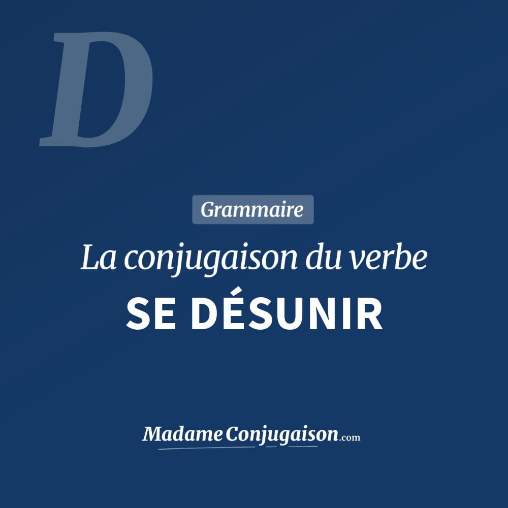 Conjugaison du verbe se désunir. Toute la conjugaison française de se désunir conjugué à tous les modes : indicatif - participé passé - subjonctif. Table de conjugaison du verbe se désunir