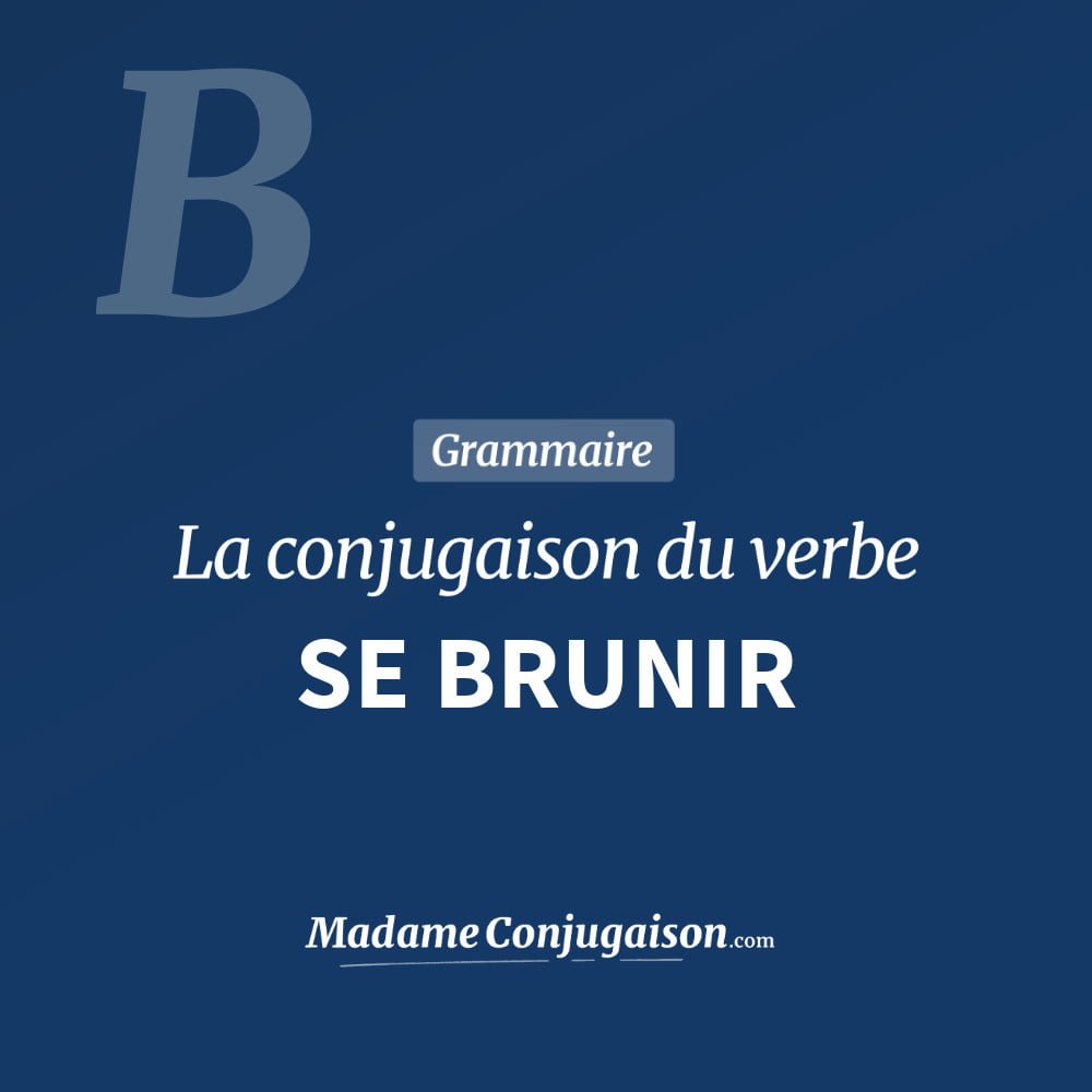 Conjugaison du verbe se brunir. Toute la conjugaison française de se brunir conjugué à tous les modes : indicatif - participé passé - subjonctif. Table de conjugaison du verbe se brunir