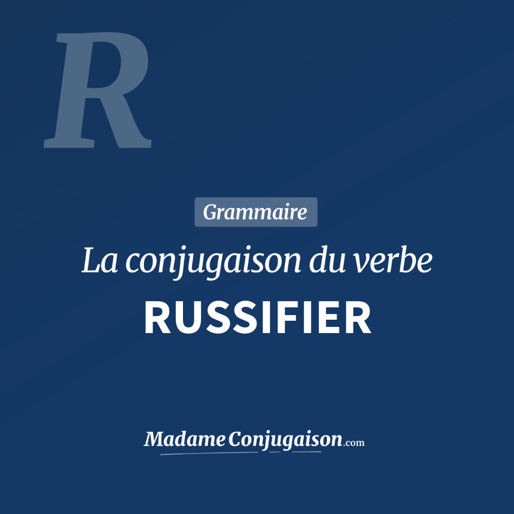 Conjugaison du verbe russifier. Toute la conjugaison française de russifier conjugué à tous les modes : indicatif - participé passé - subjonctif. Table de conjugaison du verbe russifier