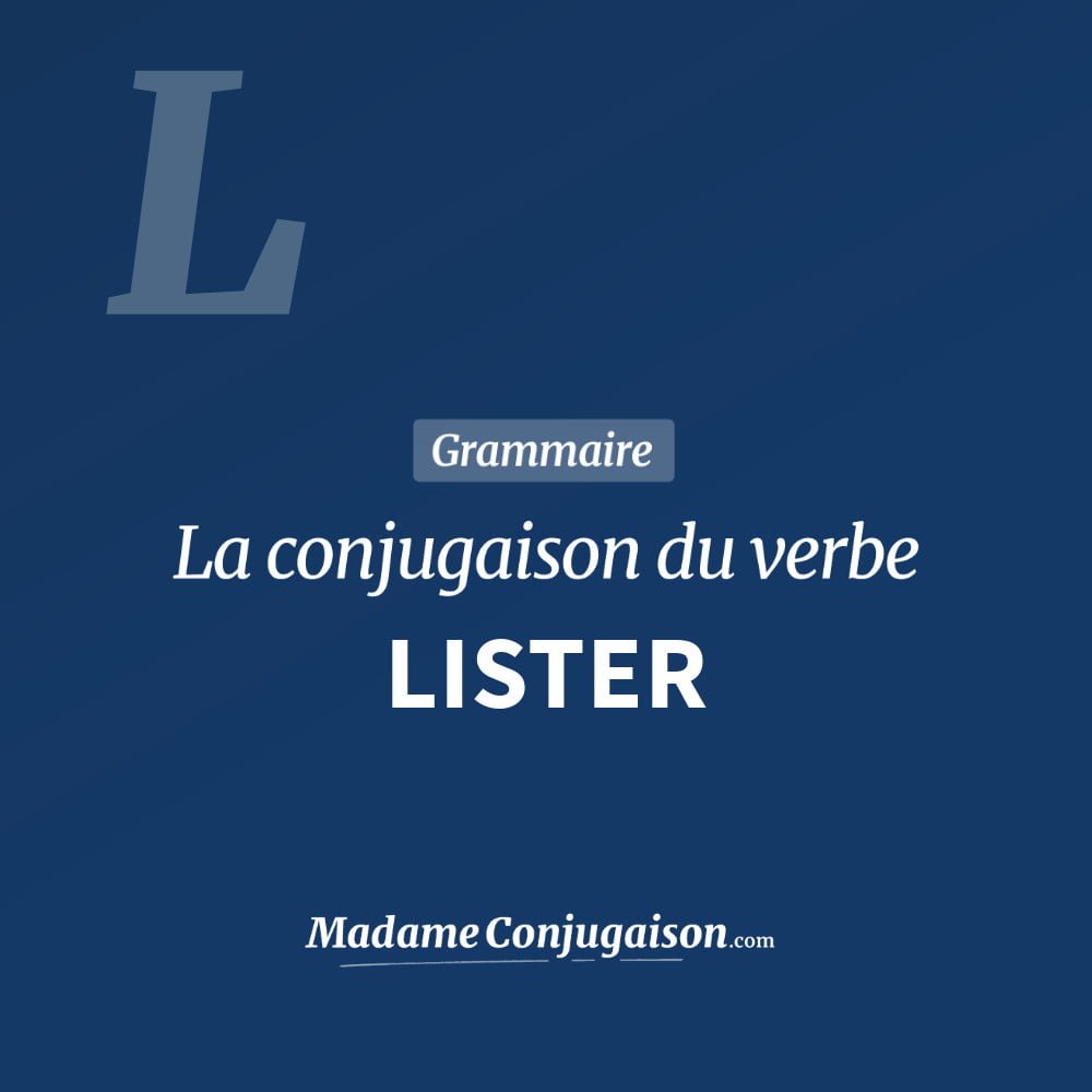 Conjugaison du verbe lister. Toute la conjugaison française de lister conjugué à tous les modes : indicatif - participé passé - subjonctif. Table de conjugaison du verbe lister