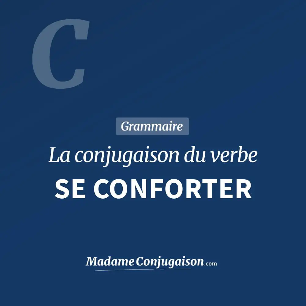 Conjugaison du verbe se conforter. Toute la conjugaison française de se conforter conjugué à tous les modes : indicatif - participé passé - subjonctif. Table de conjugaison du verbe se conforter