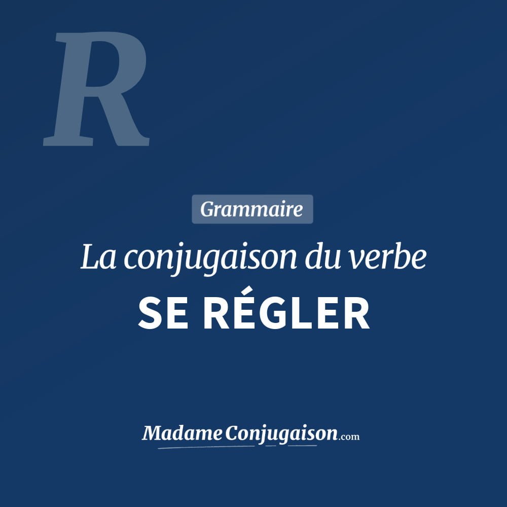 SE RÉGLER - La conjugaison du verbe Se Régler Conjugaison du verbe se régler. Toute la conjugaison française de se régler conjugué à tous les modes : indicatif - participé passé - subjonctif. Table de conjugaison du verbe se régler