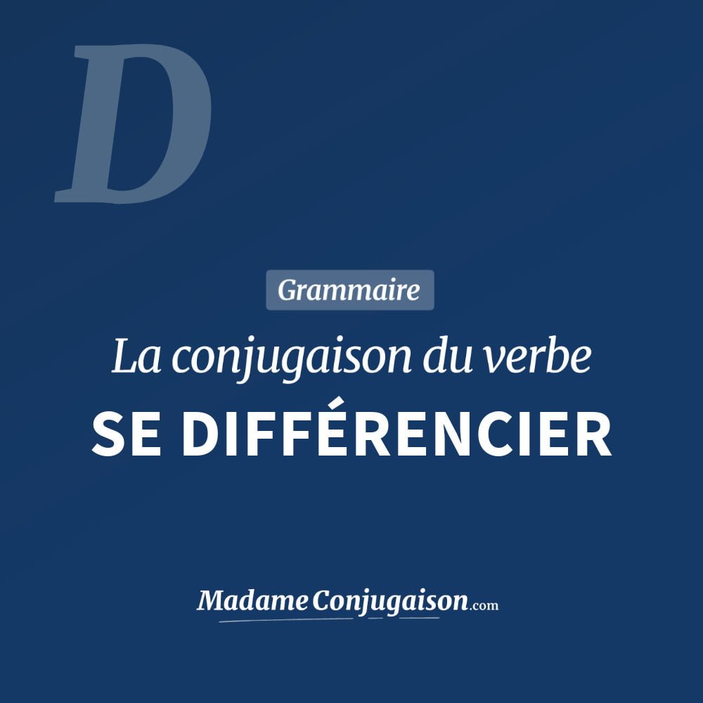 Conjugaison du verbe se différencier. Toute la conjugaison française de se différencier conjugué à tous les modes : indicatif - participé passé - subjonctif. Table de conjugaison du verbe se différencier