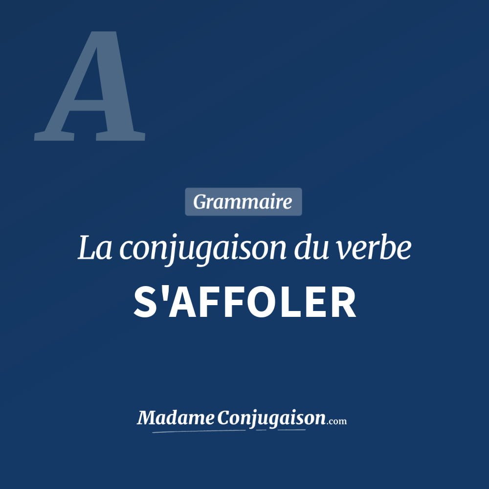 Conjugaison du verbe s'affoler. Toute la conjugaison française de s'affoler conjugué à tous les modes : indicatif - participé passé - subjonctif. Table de conjugaison du verbe s'affoler