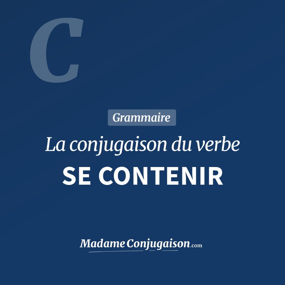 Conjugaison du verbe se contenir. Toute la conjugaison française de se contenir conjugué à tous les modes : indicatif - participé passé - subjonctif. Table de conjugaison du verbe se contenir